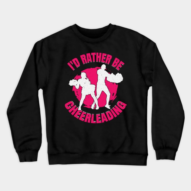 I'd Rather Be Cheerleading Cheerleader Girl Gift Crewneck Sweatshirt by Dolde08